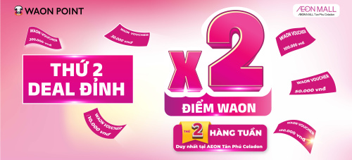 THỨ 2 DEAL ĐỈNH – X2 ĐIỂM WAON TẠI AEON MALL TÂN PHÚ CELADON